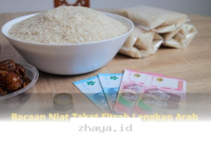 Niat Zakat Fitrah Lengkap dengan Terjemahan Mudah Hafal dan Bacaan Arab yang Benar!